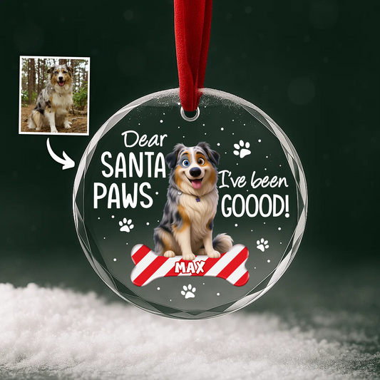 Dear Santa Paws I've Been Good Pet Portrait Custom Glass Ornament