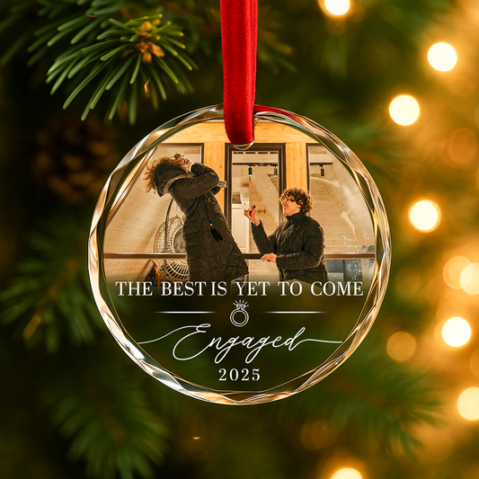 The Best Is Yet To Come Engaged 2025, Custom Glass Ornament