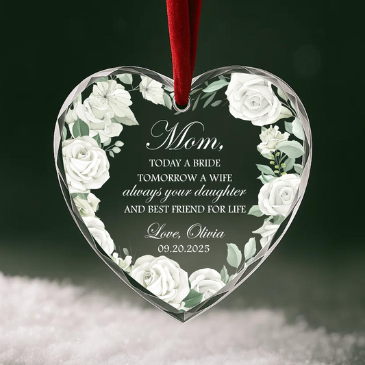 Mom Today a Bride Tomorrow a Wife Always Your Daughter Custom Heart Ornament