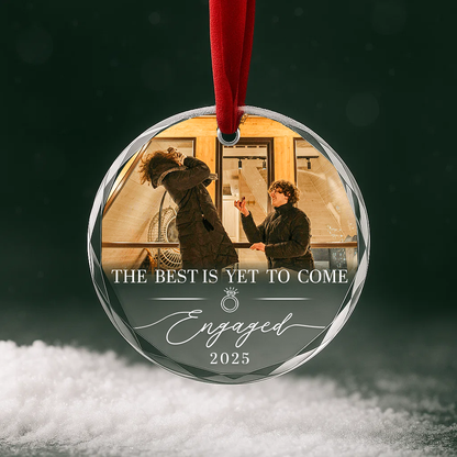 The Best Is Yet To Come Engaged 2025, Custom Glass Ornament
