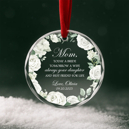 Mom Today a Bride Tomorrow a Wife Always Your Daughter Custom Heart Ornament