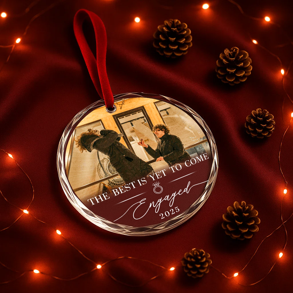 The Best Is Yet To Come Engaged 2025, Custom Glass Ornament